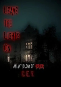 Leave the Lights On: An Anthology of Horror