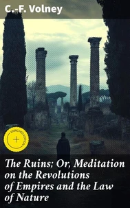 The Ruins; Or, Meditation on the Revolutions of Empires and the Law of Nature