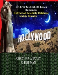  C. Free man et  Christina J. Easley - Mr. Grey &amp; Elizabeth Es sex Romance: Hollywood Celebrity Database Matrix  Murder Mystery.