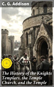 The History of the Knights Templars, the Temple Church, and the Temple