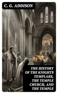The History of the Knights Templars, the Temple Church, and the Temple