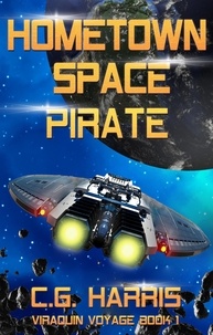  C.G. Harris - Hometown Space Pirate - Viraquin Voyage, #1.