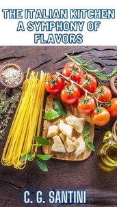 The Italian Kitchen:  A Symphony of Flavors
