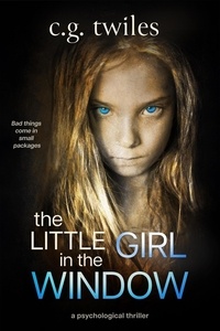  C.G. Twiles - The Little Girl in the Window: A Psychological Thriller.