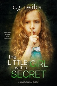  C.G. Twiles - The Little Girl with a Secret: A Psychological Thriller.