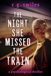 The Night She Missed the Train: A Psychological Thriller