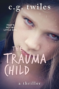  C.G. Twiles - The Trauma Child: A thriller.