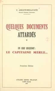 C. (Georges) Amiaud-Bellavaud - Quelques documents attardés. Un chef huguenot : le capitaine Merle....