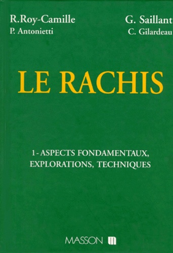 C Gilardeau et Raymond Roy-Camille - Le Rachis. Tome 1, Aspects Fondamentaux, Explorations, Techniques.