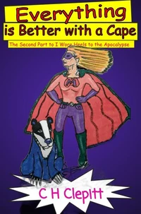 Everything is Better With a Cape: The Second Part to I Wore Heels to the Apocalypse