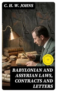 Babylonian and Assyrian Laws, Contracts and Letters