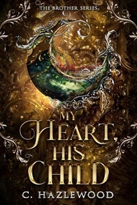 Ebook manuel à télécharger gratuitement My Heart, His Child - The Brother Series, #4 9798992384079 DJVU par C. Hazlewood (Litterature Francaise)