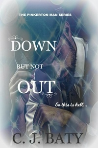 C.J. Baty - Down But Not Out - The Pinkerton Man Series, #5.