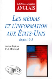 C-J Bertrand - Les médias et l'information aux États-Unis depuis 1945....