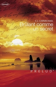 C.J. Carmichael et C.J. Carmichael - Brûlant comme un secret (Harlequin Prélud').