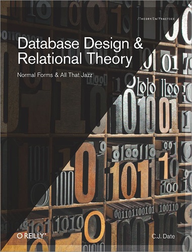 C.J. Date - Database Design and Relational Theory - Normal Forms and All That Jazz.