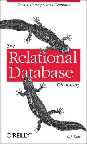 C.J. Date - The Relational Database Dictionary - A Comprehensive Glossary of Relational Terms and Concepts, with Illustrative Examples.