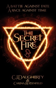 C-J Daugherty et Carina Rozenfeld - The Secret Fire.