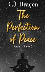  C. J. Dragon - The Perfection of Peace - Daranii Alliance, #3.