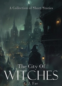  C.J. Fae - The City of Witches: A Collection of Short Stories.