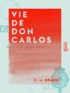C.-J. Grand - Vie de Don Carlos - Charles VII, duc de Madrid.