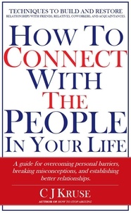  C J Kruse - How To Connect With The People In Your Life.