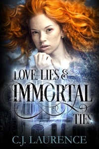  C.J. Laurence - Love, Lies &amp; Immortal Ties - Love, Lies &amp; Ties, #1.