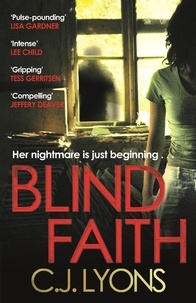 C. J. Lyons - Blind Faith - A compelling and disturbing thriller with a shocking twist.