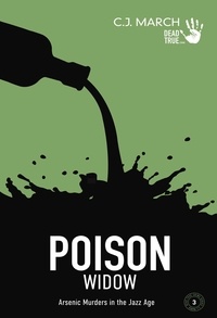  C.J. March - Poison Widow: Arsenic Murders in the Jazz Age - Dead True Crime, #3.