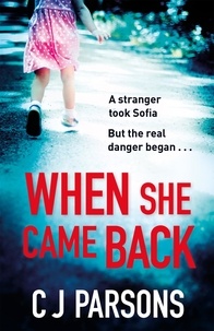 C J Parsons - When She Came Back - An unputdownable page-turner with a heart-wrenching twist.