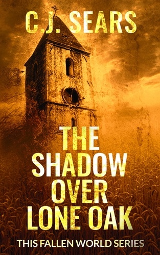  C.J. Sears - The Shadow over Lone Oak - This Fallen World, #1.