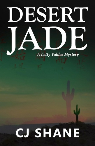  C.J. Shane - Desert Jade: A Letty Valdez Mystery.