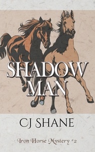  C.J. Shane - Shadow Man - Iron Horse Mysteries, #2.