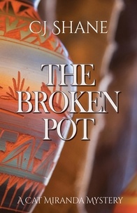  C.J. Shane - The Broken Pot - A Cat Miranda Mystery, #3.