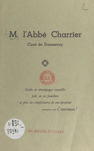 M. l'Abbé Charrier, curé de Daumeray. Gerbe de témoignages recueillis près de ses familiers et près de bénéficiaires de son apostolat
