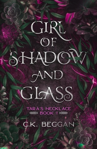 C.K. Beggan - Girl of Shadow and Glass - Tara's Necklace, #1.