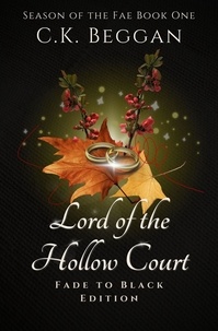  C.K. Beggan - Lord of the Hollow Court: Fade to Black Edition - Season of the Fae, #1.1.