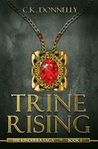  C.K. Donnelly - Trine Rising: The Kinderra Saga: Book 1 - The Kinderra Saga, #1.