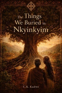 The Things We Buried in Nkyinkyim