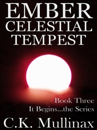  C.K. Mullinax - Ember Celestial Tempest (Book Three) - It Begins..., #3.
