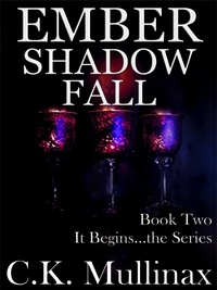  C.K. Mullinax - Ember Shadow Fall (Book Two) - It Begins..., #2.
