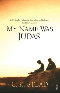 C. K. Stead - My Name Was Judas.