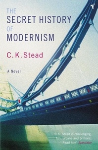 C. K. Stead - The Secret History Of Modernism.