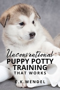  C.K. Wendel - Unconventional Puppy Potty Training That Works.