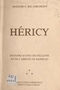 C. KH. Iablokoff et René Taroux - Héricy - Histoire d'une châtellenie et de l'abbaye de Barbeau.