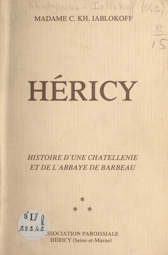 Héricy. Histoire d'une châtellenie et de l'abbaye de Barbeau