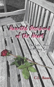 C.L. Bauer - Haunted Decisions of the Heart - Charlotte's Voices of Mystery, #2.