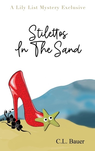  C.L. Bauer - Stilettos In The Sand - A Lily List Mystery Exclusive, #3.