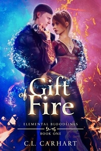  C.L. Carhart - Gift of Fire - Elemental Bloodlines, #1.