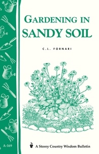 C. L. Fornari - Gardening in Sandy Soil - Storey's Country Wisdom Bulletin A-169.